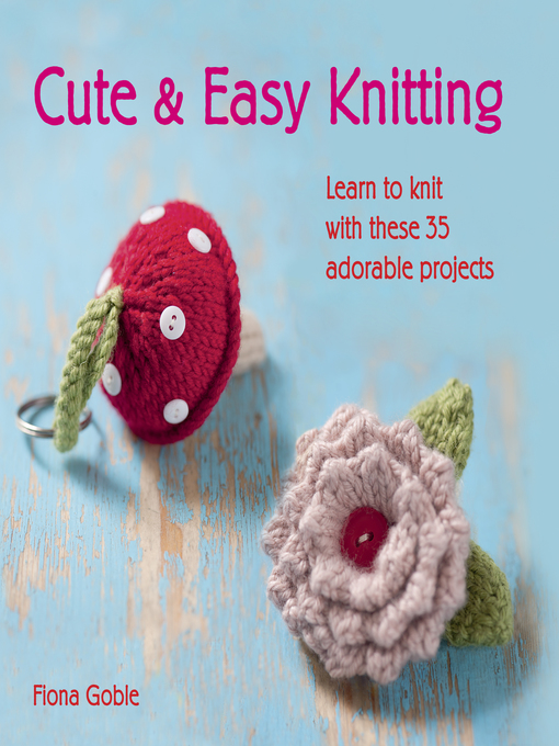 Title details for Cute and Easy Knitting by Fiona Goble - Available